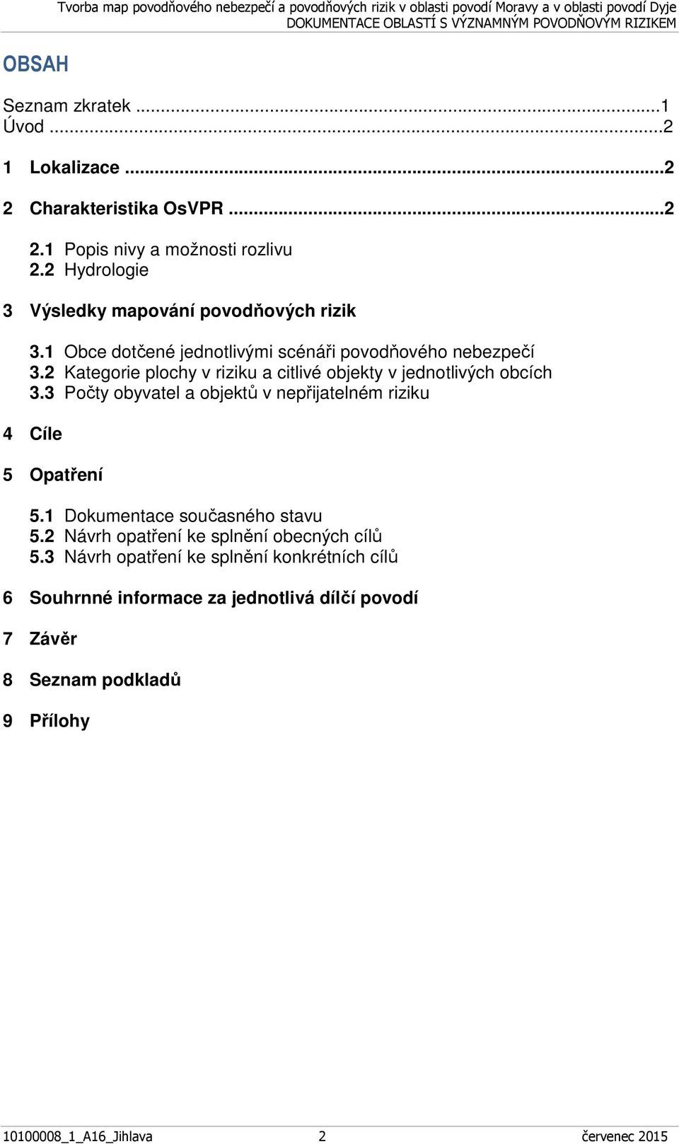 1 Obce dotčené jednotlivými scénáři povodňového nebezpečí 3.2 Kategorie plochy v riziku a citlivé objekty v jednotlivých obcích 3.