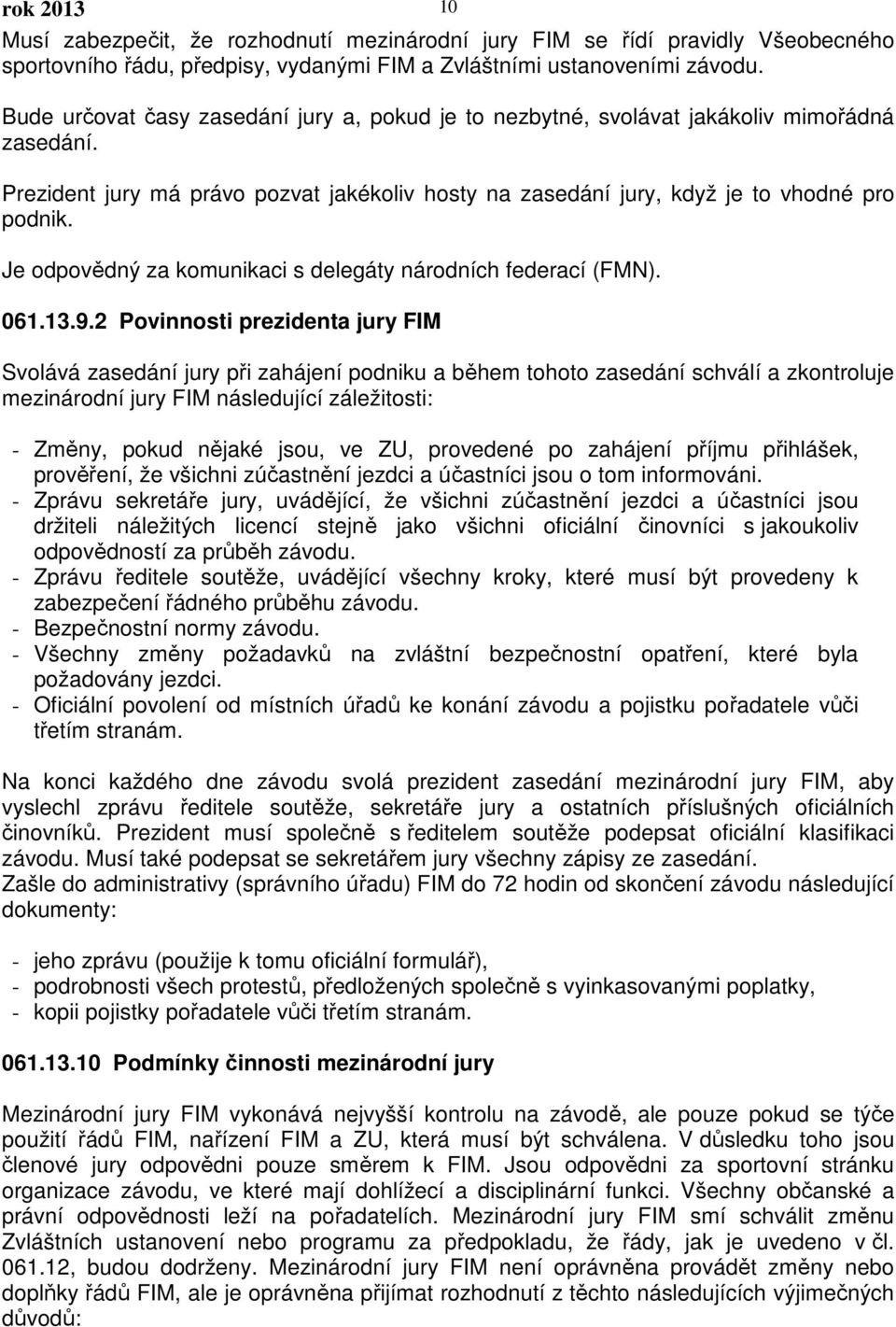 Je odpovědný za komunikaci s delegáty národních federací (FMN). 061.13.9.