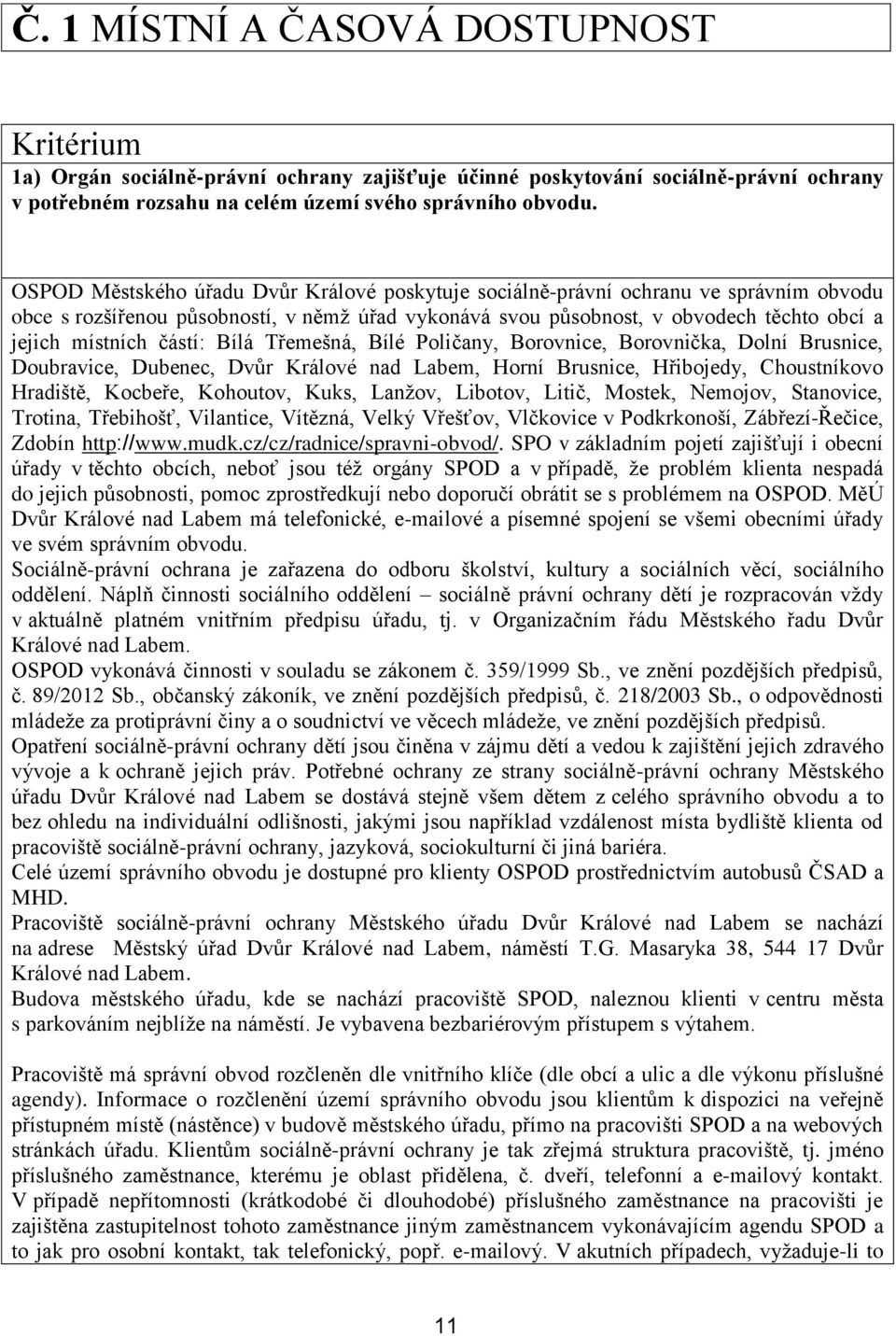 částí: Bílá Třemešná, Bílé Poličany, Borovnice, Borovnička, Dolní Brusnice, Doubravice, Dubenec, Dvůr Králové nad Labem, Horní Brusnice, Hřibojedy, Choustníkovo Hradiště, Kocbeře, Kohoutov, Kuks,