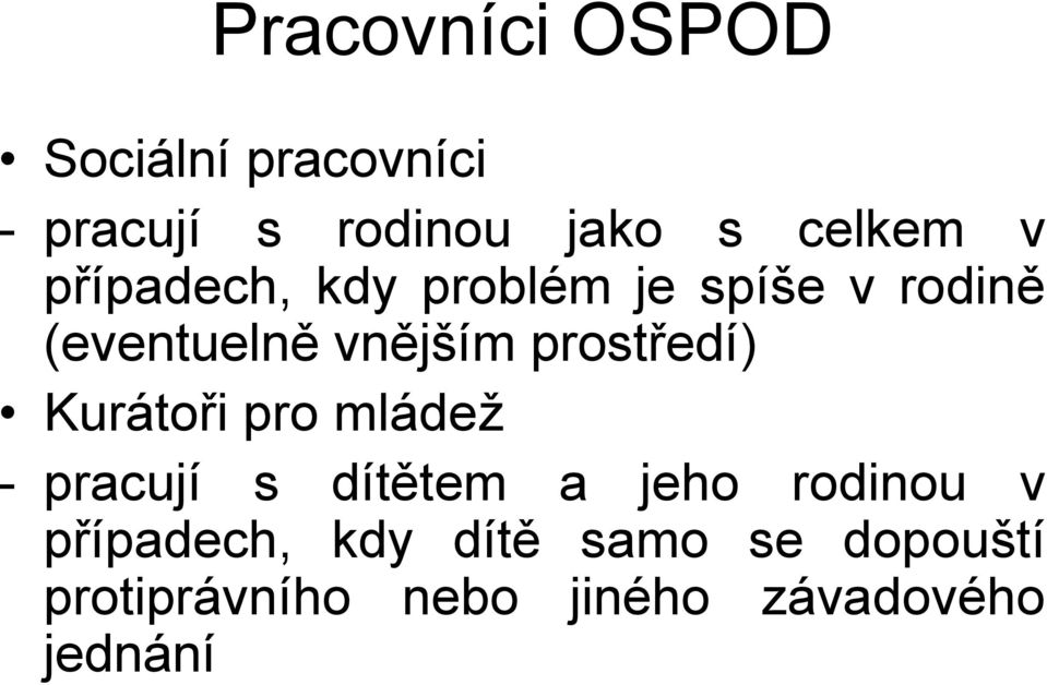 prostředí) Kurátoři pro mládež - pracují s dítětem a jeho rodinou v