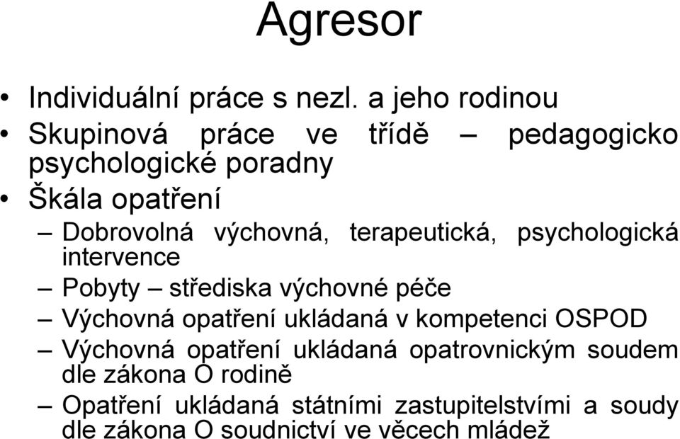 výchovná, terapeutická, psychologická intervence Pobyty střediska výchovné péče Výchovná opatření