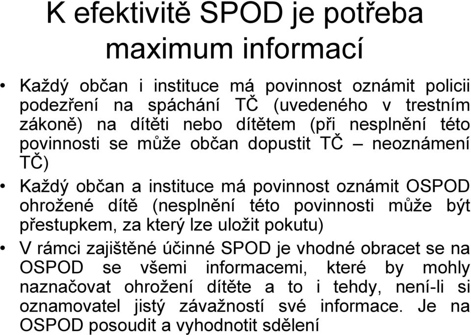 dítě (nesplnění této povinnosti může být přestupkem, za který lze uložit pokutu) V rámci zajištěné účinné SPOD je vhodné obracet se na OSPOD se všemi