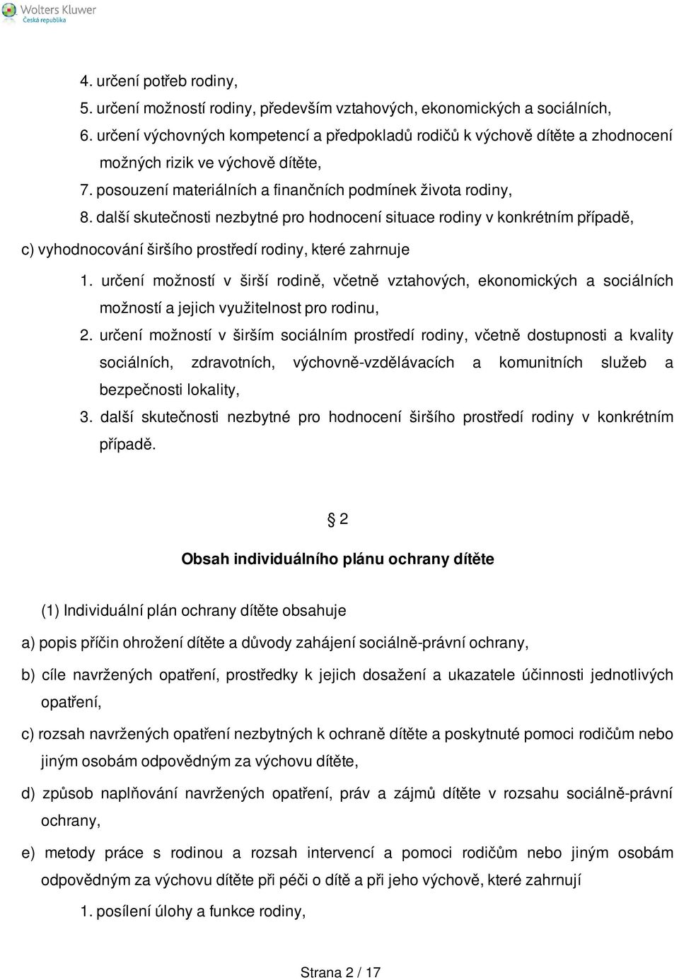 další skutečnosti nezbytné pro hodnocení situace rodiny v konkrétním případě, c) vyhodnocování širšího prostředí rodiny, které zahrnuje 1.