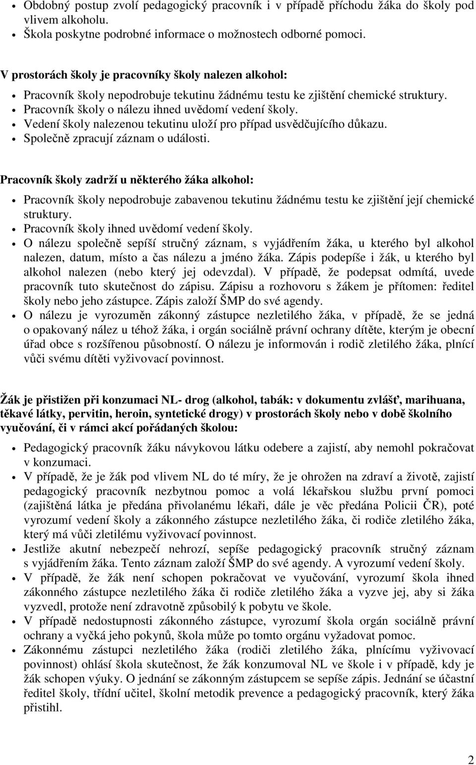 Vedení školy nalezenou tekutinu uloží pro případ usvědčujícího důkazu. Společně zpracují záznam o události.