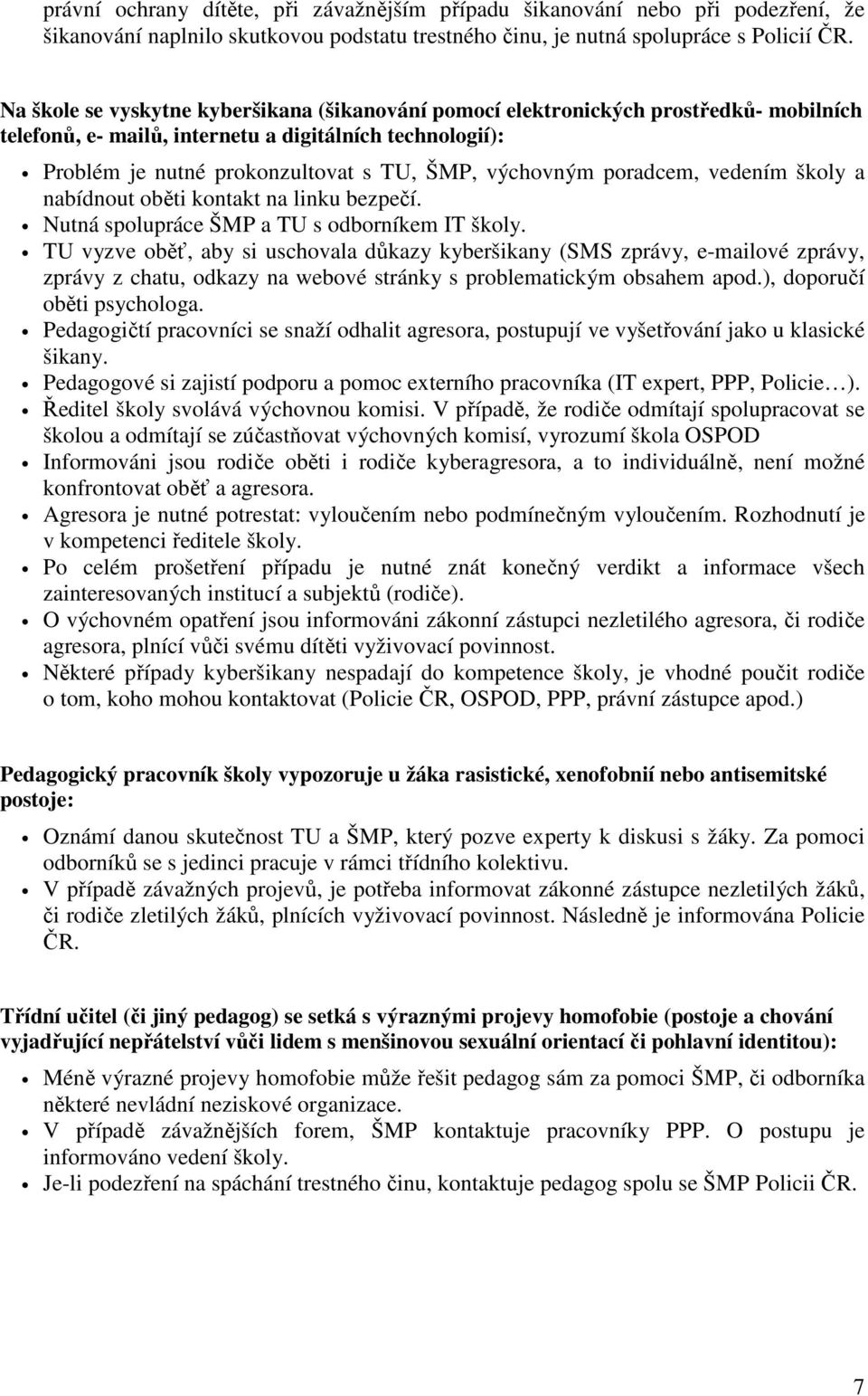 poradcem, vedením školy a nabídnout oběti kontakt na linku bezpečí. Nutná spolupráce ŠMP a TU s odborníkem IT školy.