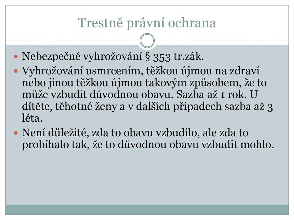 že to může vzbudit důvodnou obavu. Sazba až 1 rok.