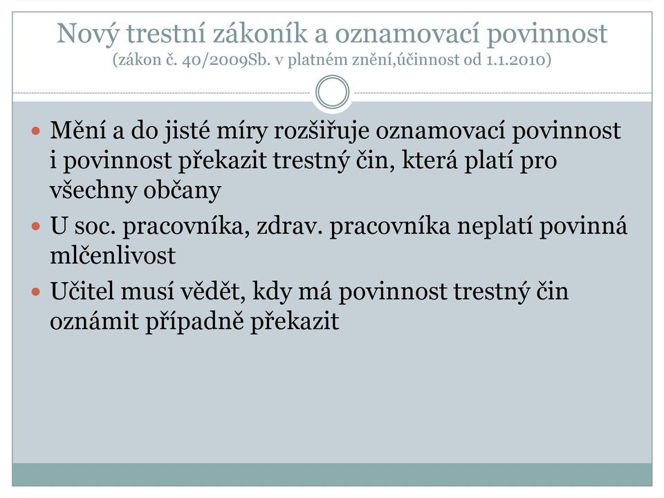 1.2010) Mění a do jisté míry rozšiřuje oznamovací povinnost i povinnost překazit trestný