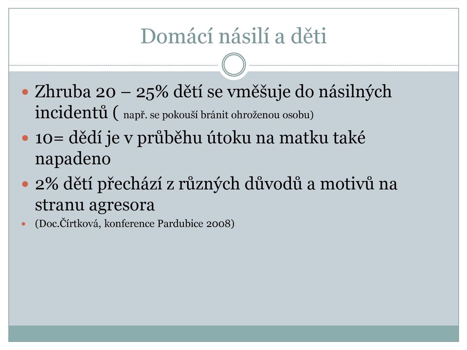 se pokouší bránit ohroženou osobu) 10= dědí je v průběhu útoku na