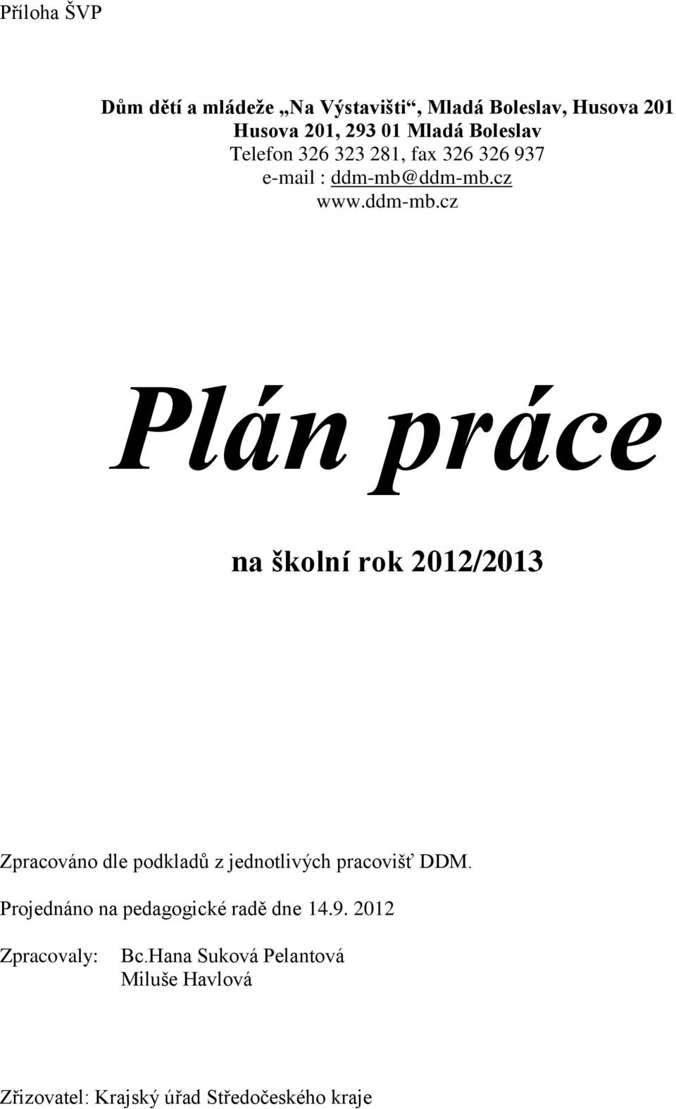 ddm-mb.cz www.ddm-mb.cz Plán práce na školní rok 2012/2013 Zpracováno dle podkladů z jednotlivých pracovišť.