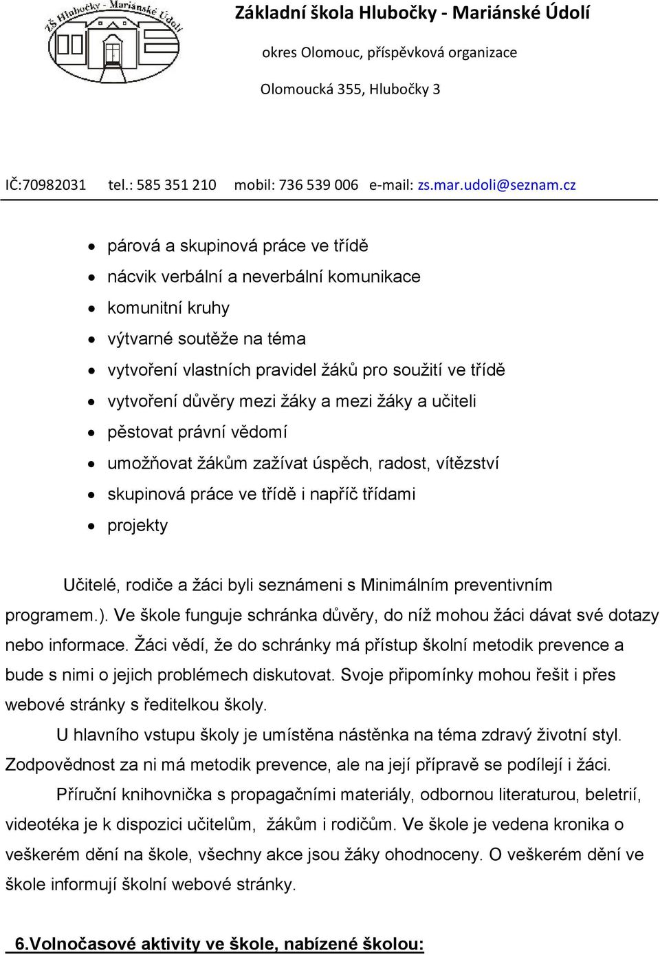 preventivním programem.). Ve škole funguje schránka důvěry, do níž mohou žáci dávat své dotazy nebo informace.