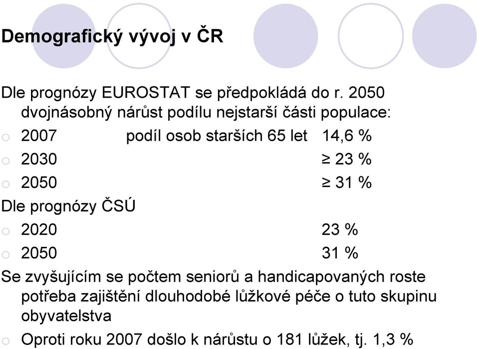 2030 23 % o 2050 31 % Dle prognózy ČSÚ o 2020 23 % o 2050 31 % Se zvyšujícím se počtem seniorů a