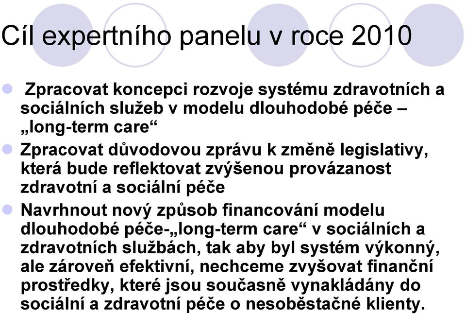 nový způsob financování modelu dlouhodobé péče- long-term care v sociálních a zdravotních službách, tak aby byl systém výkonný, ale