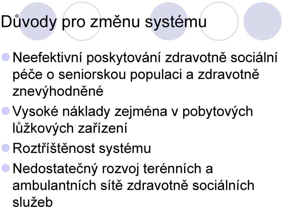 zejména v pobytových lůžkových zařízení Roztříštěnost systému