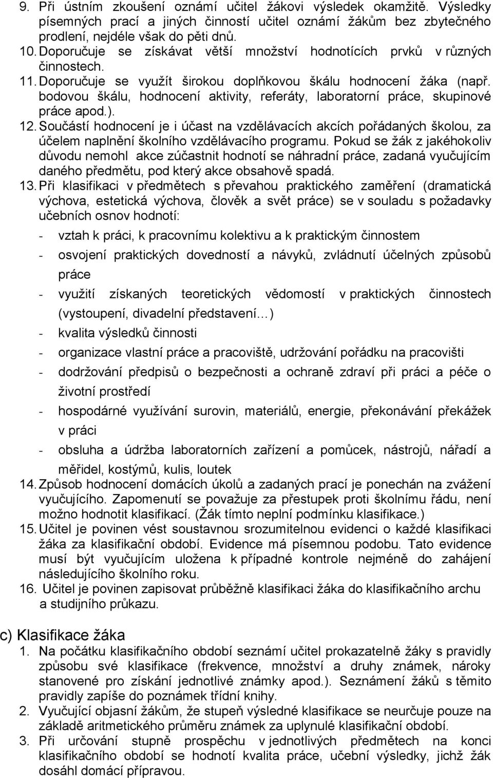 bodovou škálu, hodnocení aktivity, referáty, laboratorní práce, skupinové práce apod.). 12.