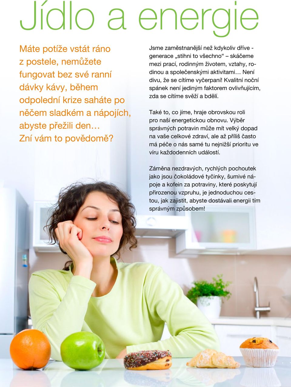 Kvalitní noční spánek není jediným faktorem ovlivňujícím, zda se cítíme svěží a bdělí. Také to, co jíme, hraje obrovskou roli pro naší energetickou obnovu.