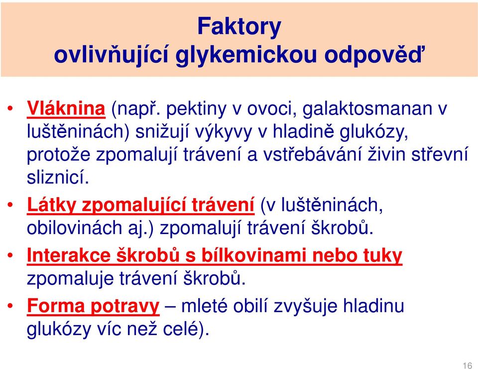 trávení a vstřebávání živin střevní sliznicí. Látky zpomalující trávení (v luštěninách, obilovinách aj.