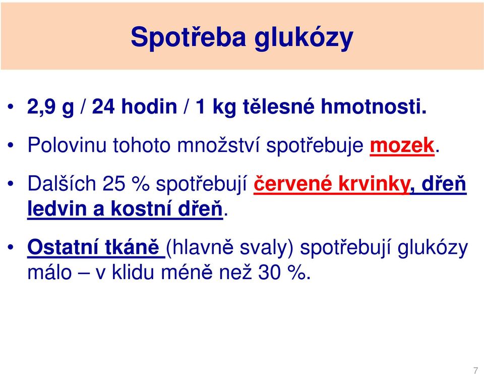 Dalších 25 % spotřebují červené krvinky, dřeň ledvin a kostní