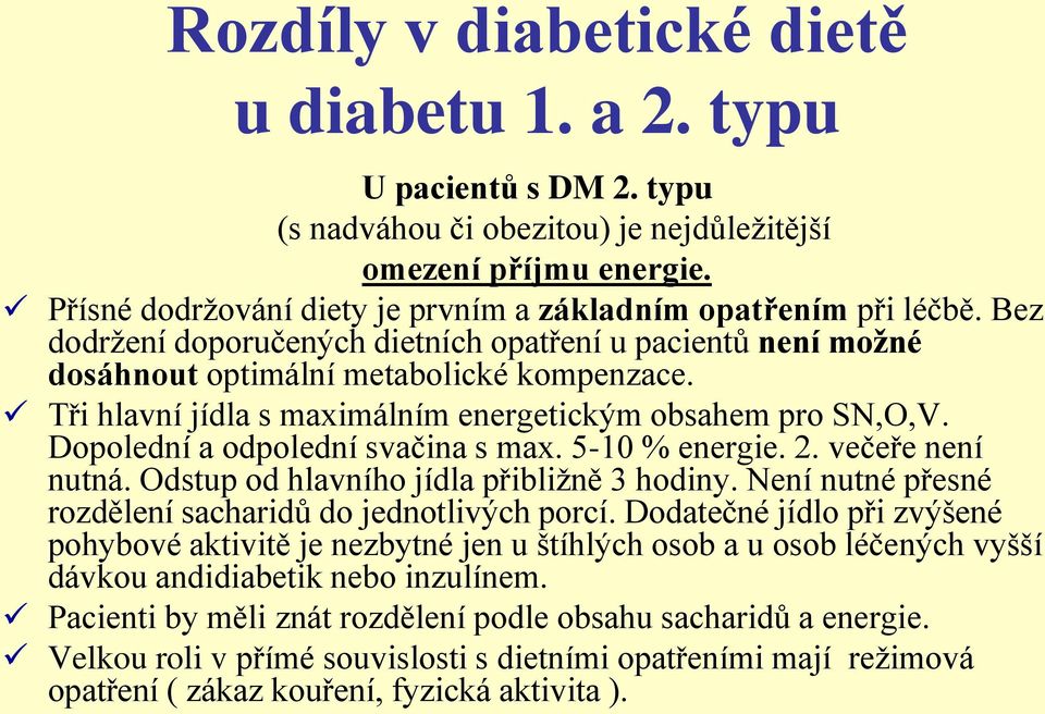 Tři hlavní jídla s maximálním energetickým obsahem pro SN,O,V. Dopolední a odpolední svačina s max. 5-10 % energie. 2. večeře není nutná. Odstup od hlavního jídla přibližně 3 hodiny.