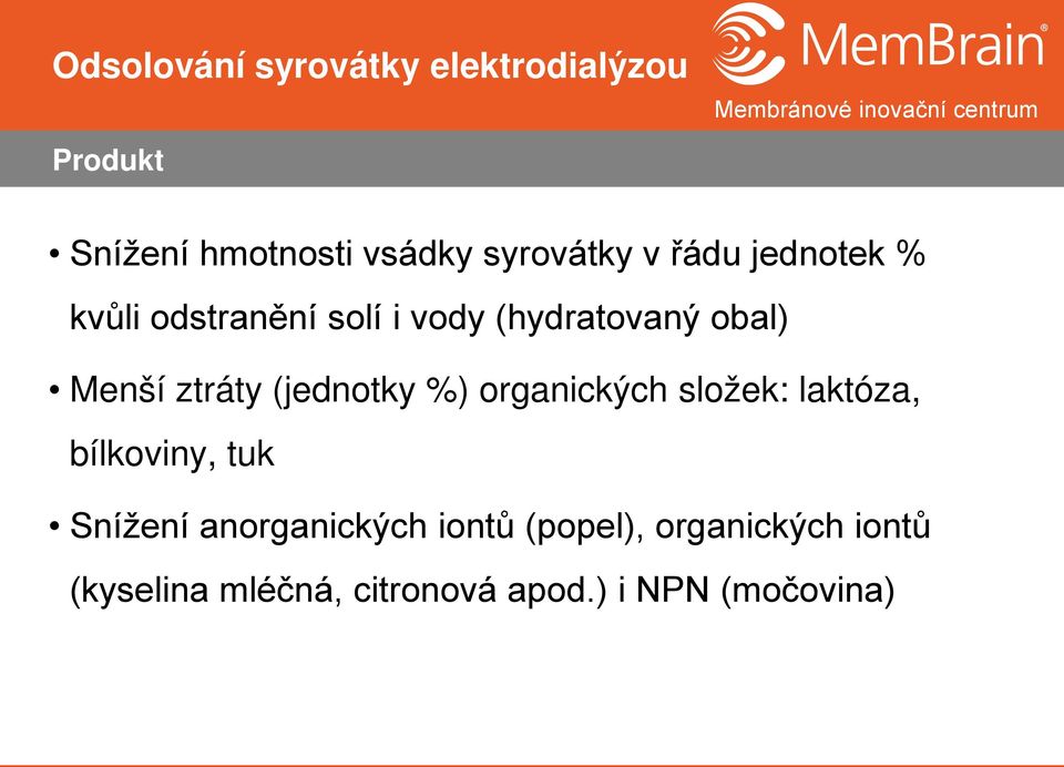 organických složek: laktóza, bílkoviny, tuk Snížení anorganických iontů