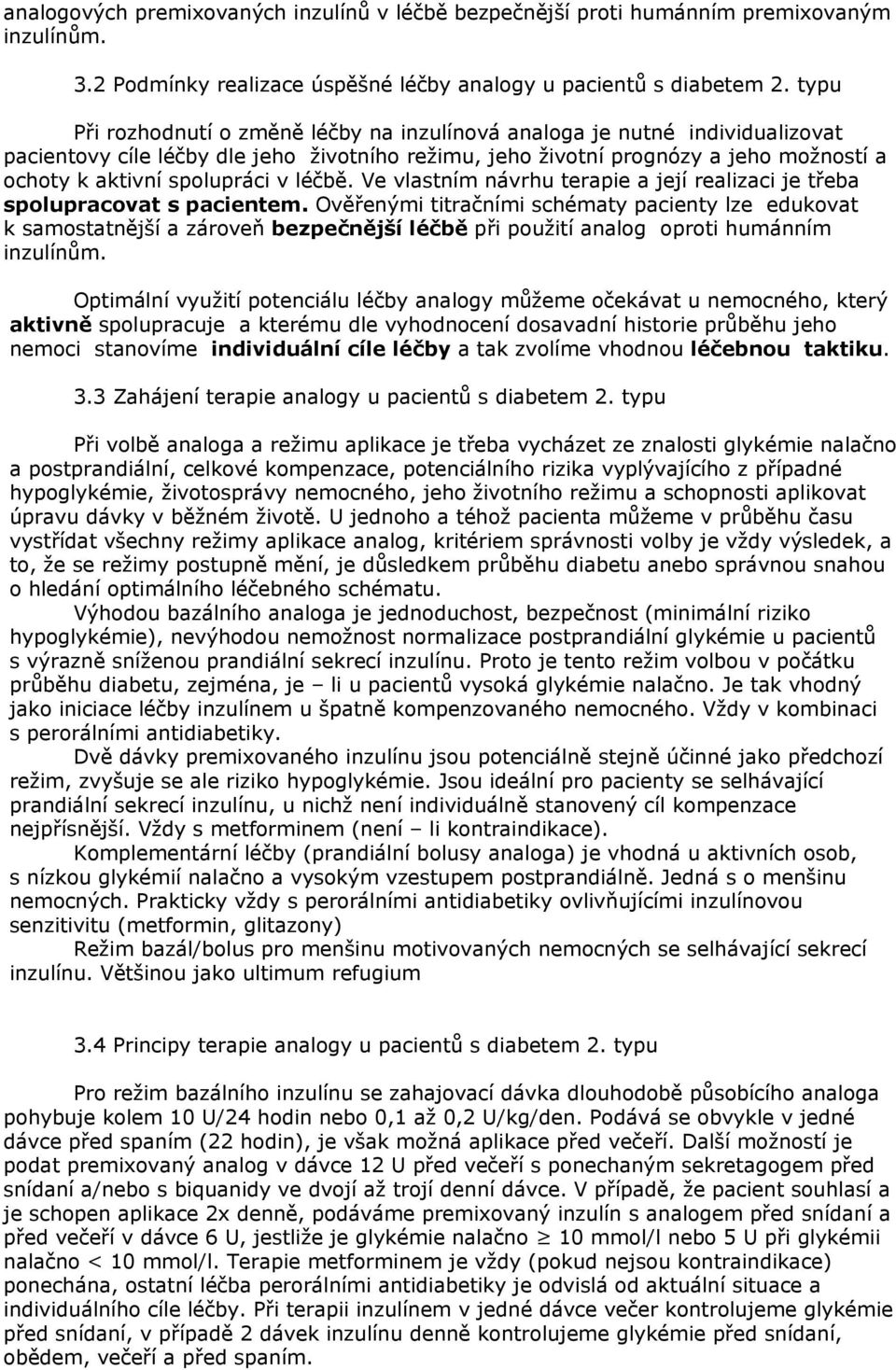 v léčbě. Ve vlastním návrhu terapie a její realizaci je třeba spolupracovat s pacientem.