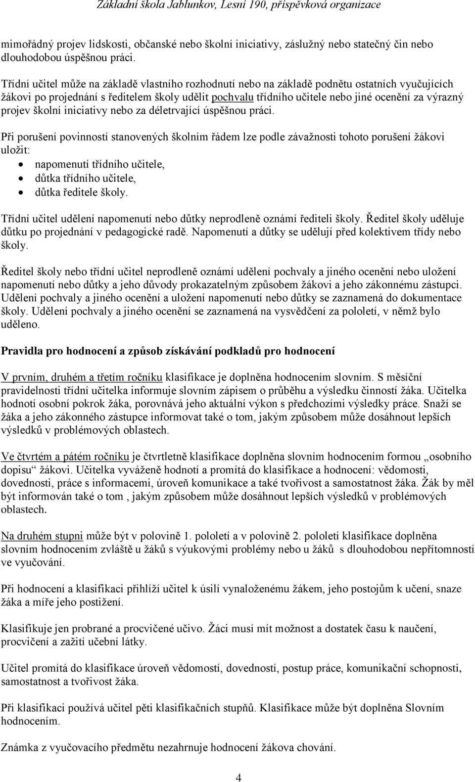 projev školní iniciativy nebo za déletrvající úspěšnou práci.
