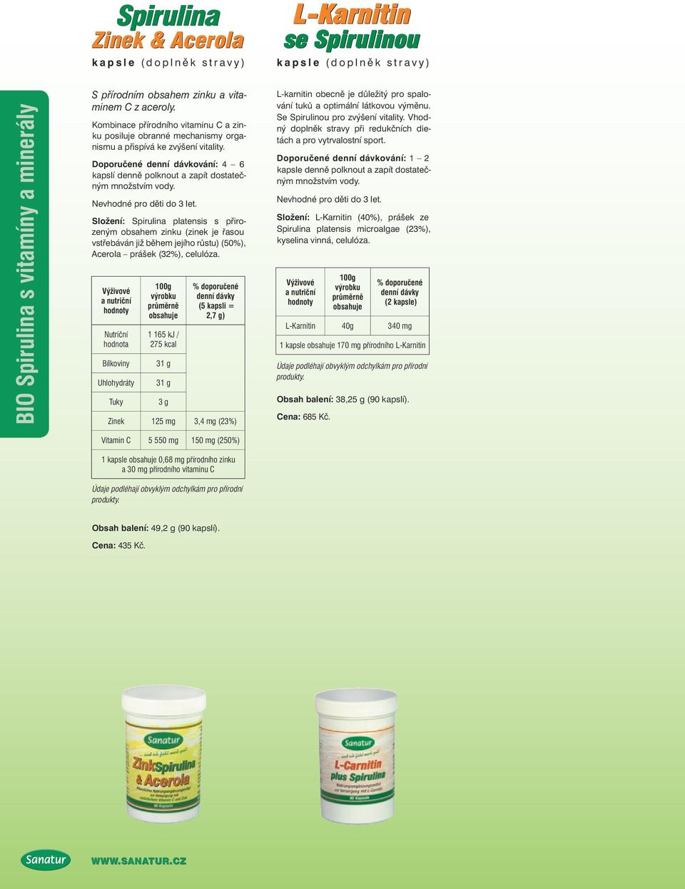 Složení: Spirulina platensis s přirozeným obsahem zinku (zinek je řasou vstřebáván již během jejího růstu) (50%), Acerola prášek (32%), celulóza.