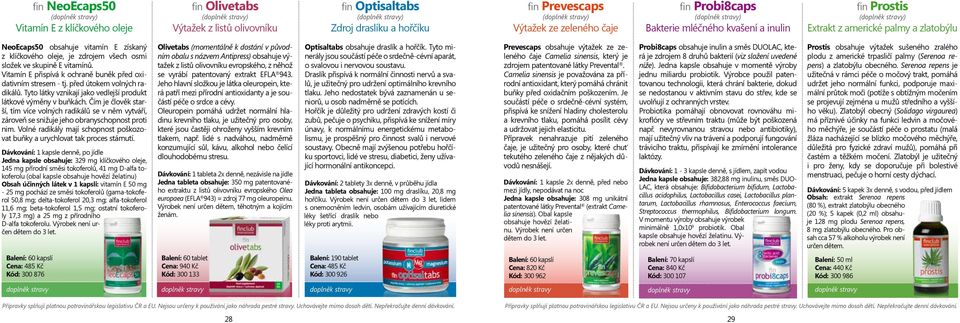 Vitamín E přispívá k ochraně buněk před oxidativním stresem - tj. před útokem volných radikálů. Tyto látky vznikají jako vedlejší produkt látkové výměny v buňkách.