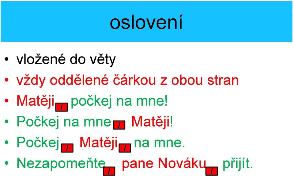 mne počkej na mne! Matěji!