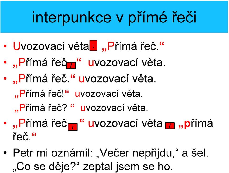 Petr mi oznámil: Večer nepřijdu, a šel. Co se děje?