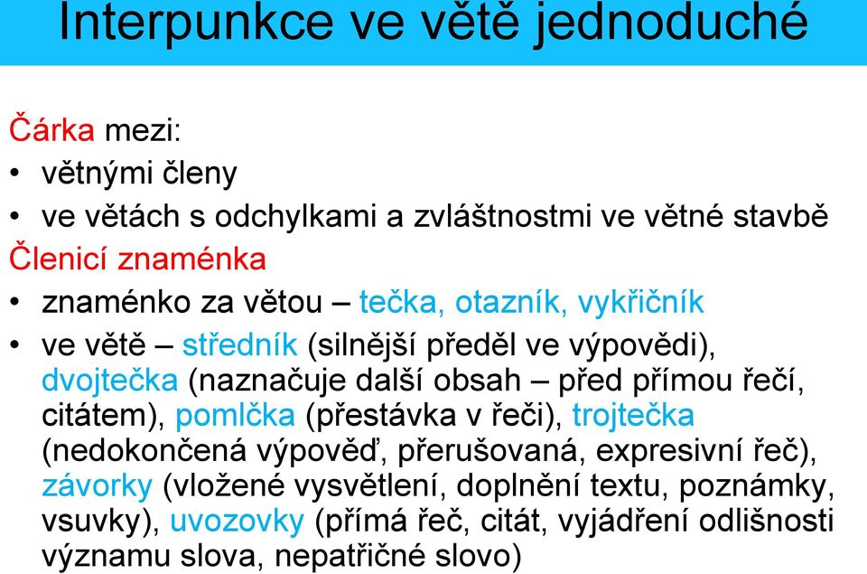 před přímou řečí, citátem), pomlčka (přestávka v řeči), trojtečka (nedokončená výpověď, přerušovaná, expresivní řeč), závorky