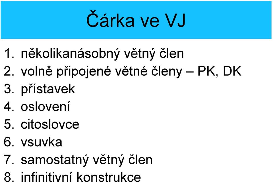 přístavek 4. oslovení 5. citoslovce 6.