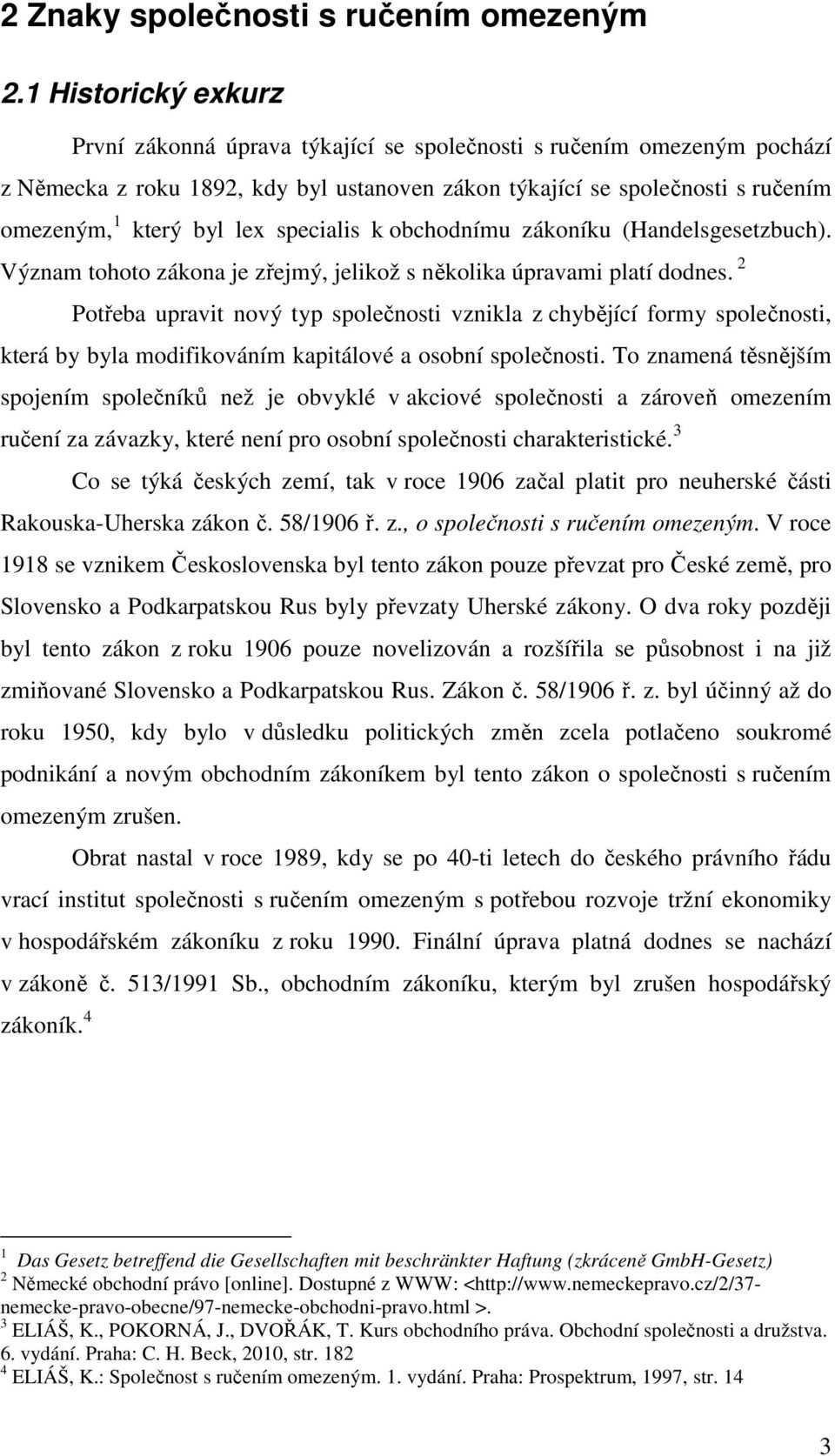 specialis k obchodnímu zákoníku (Handelsgesetzbuch). Význam tohoto zákona je zřejmý, jelikož s několika úpravami platí dodnes.