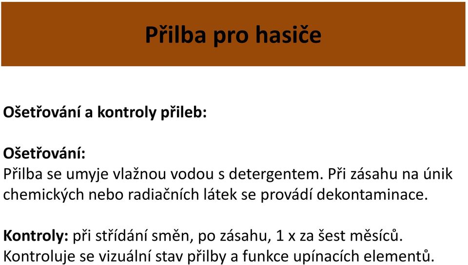 Při zásahu na únik chemických nebo radiačních látek se provádí dekontaminace.