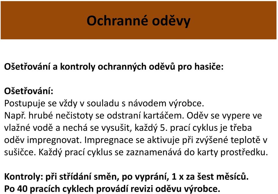 prací cyklus je třeba oděv impregnovat. Impregnace se aktivuje při zvýšené teplotě v sušičce.