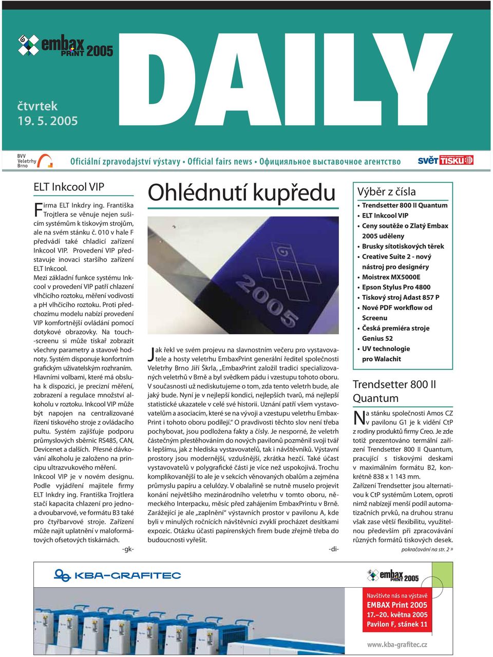 Provedení VIP představuje inovaci staršího zařízení ELT Inkcool. Mezi základní funkce systému Inkcool v provedení VIP patří chlazení vlhčicího roztoku, měření vodivosti a ph vlhčicího roztoku.