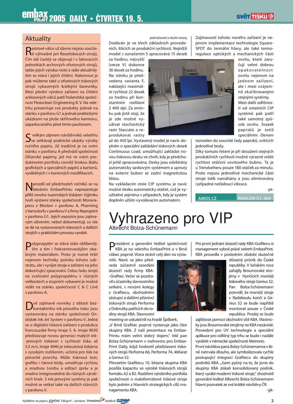 Naleznout je pak můžeme také u ofsetových tiskových strojů vybavených krátkými barevníky. Mezi přední výrobce zařízení na čištění aniloxových válců patří holandská společnost Flexoclean Engineering B.