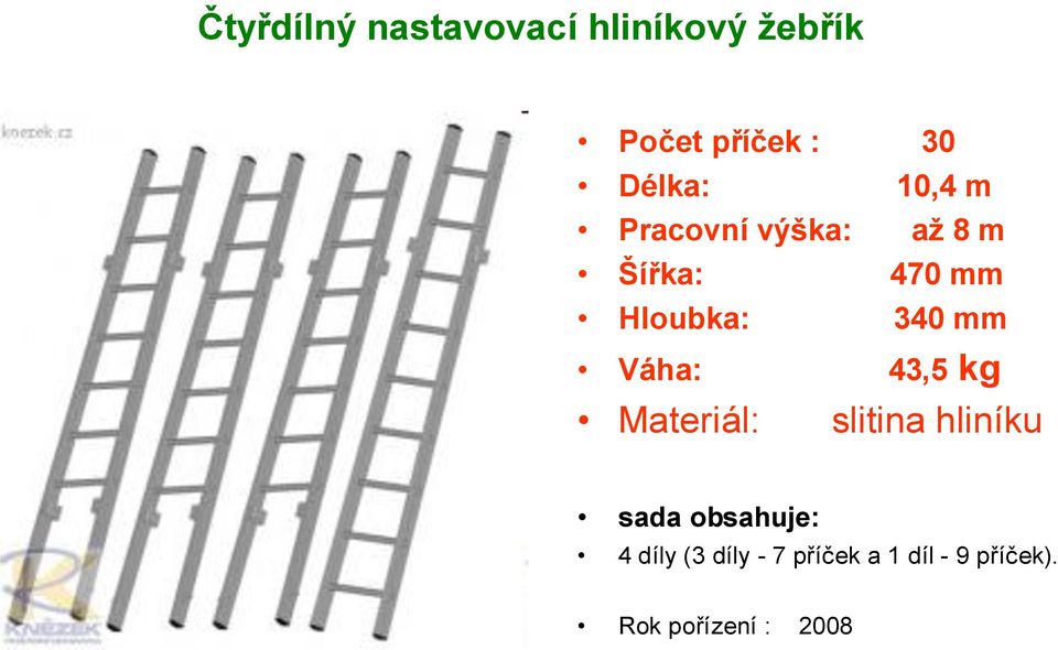 340 mm Váha: 43,5 kg Materiál: slitina hliníku sada obsahuje: