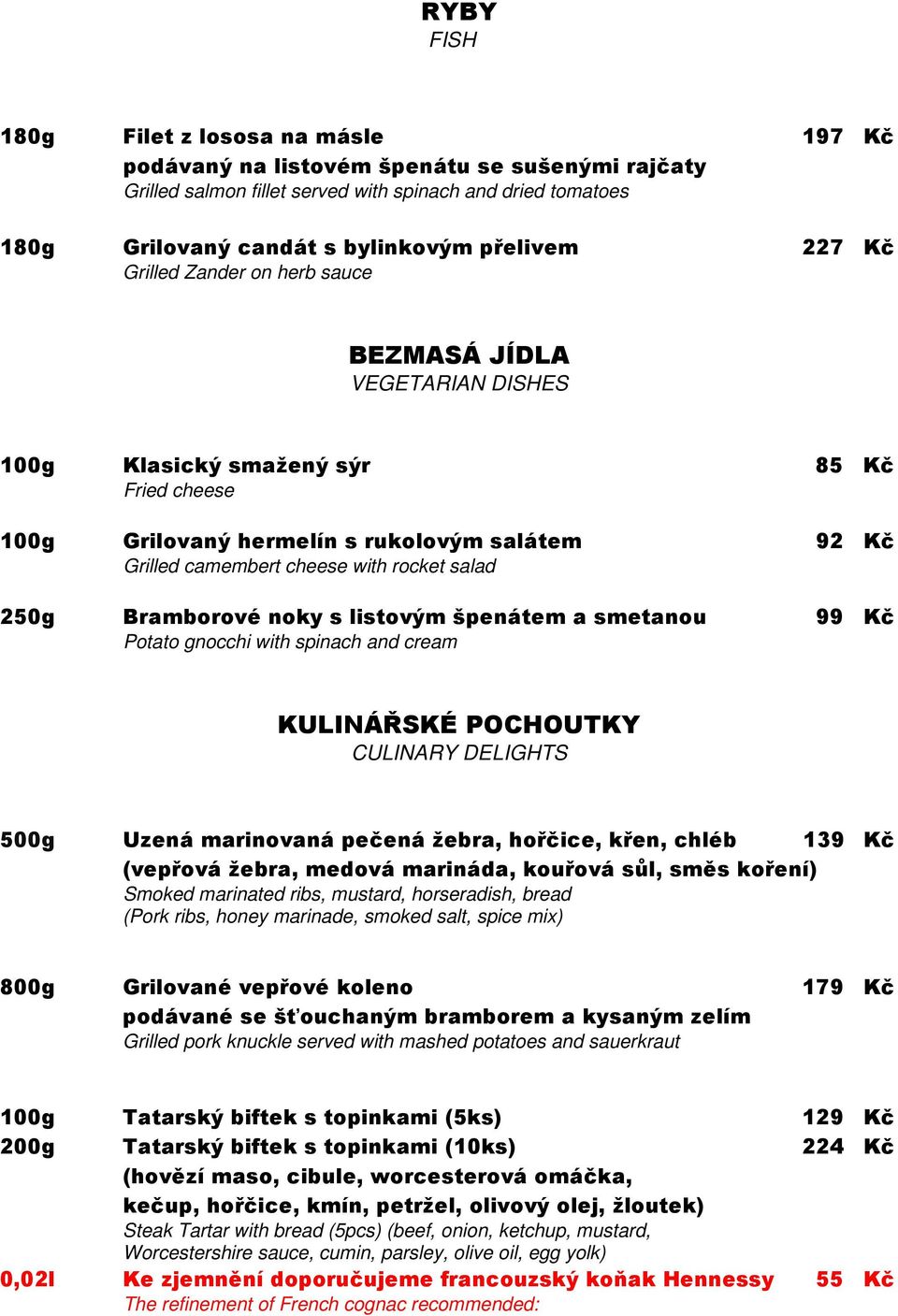 salad 250g Bramborové noky s listovým špenátem a smetanou 99 Kč Potato gnocchi with spinach and cream KULINÁŘSKÉ POCHOUTKY CULINARY DELIGHTS 500g Uzená marinovaná pečená žebra, hořčice, křen, chléb