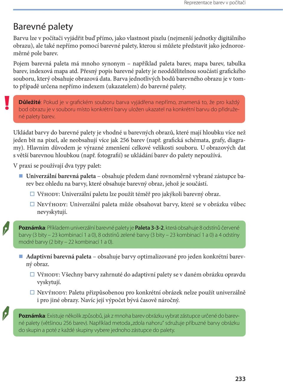 Přesný popis barevné palety je neoddělitelnou součástí grafického souboru, který obsahuje obrazová data.