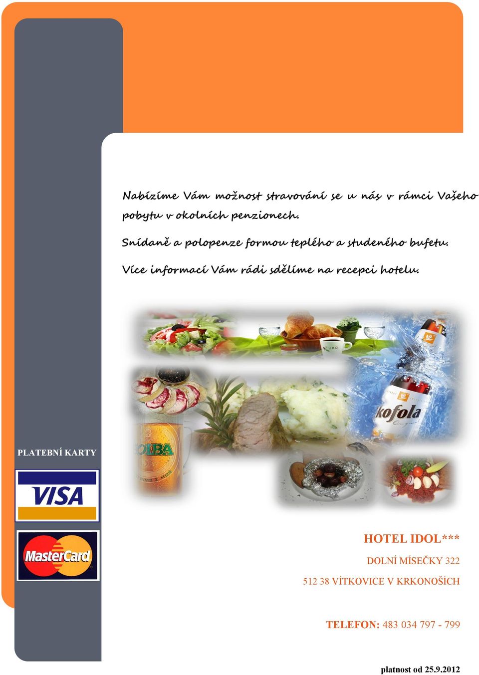 Více informací Vám rádi sdělíme na recepci hotelu.