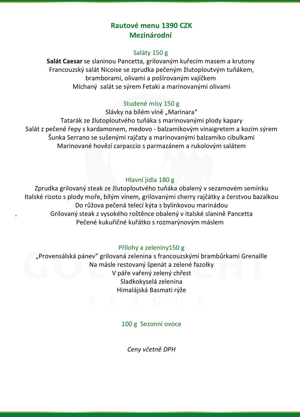 z pečené řepy s kardamonem, medovo - balzamikovým vinaigretem a kozím sýrem Šunka Serrano se sušenými rajčaty a marinovanými balzamiko cibulkami Marinované hovězí carpaccio s parmazánem a rukolovým