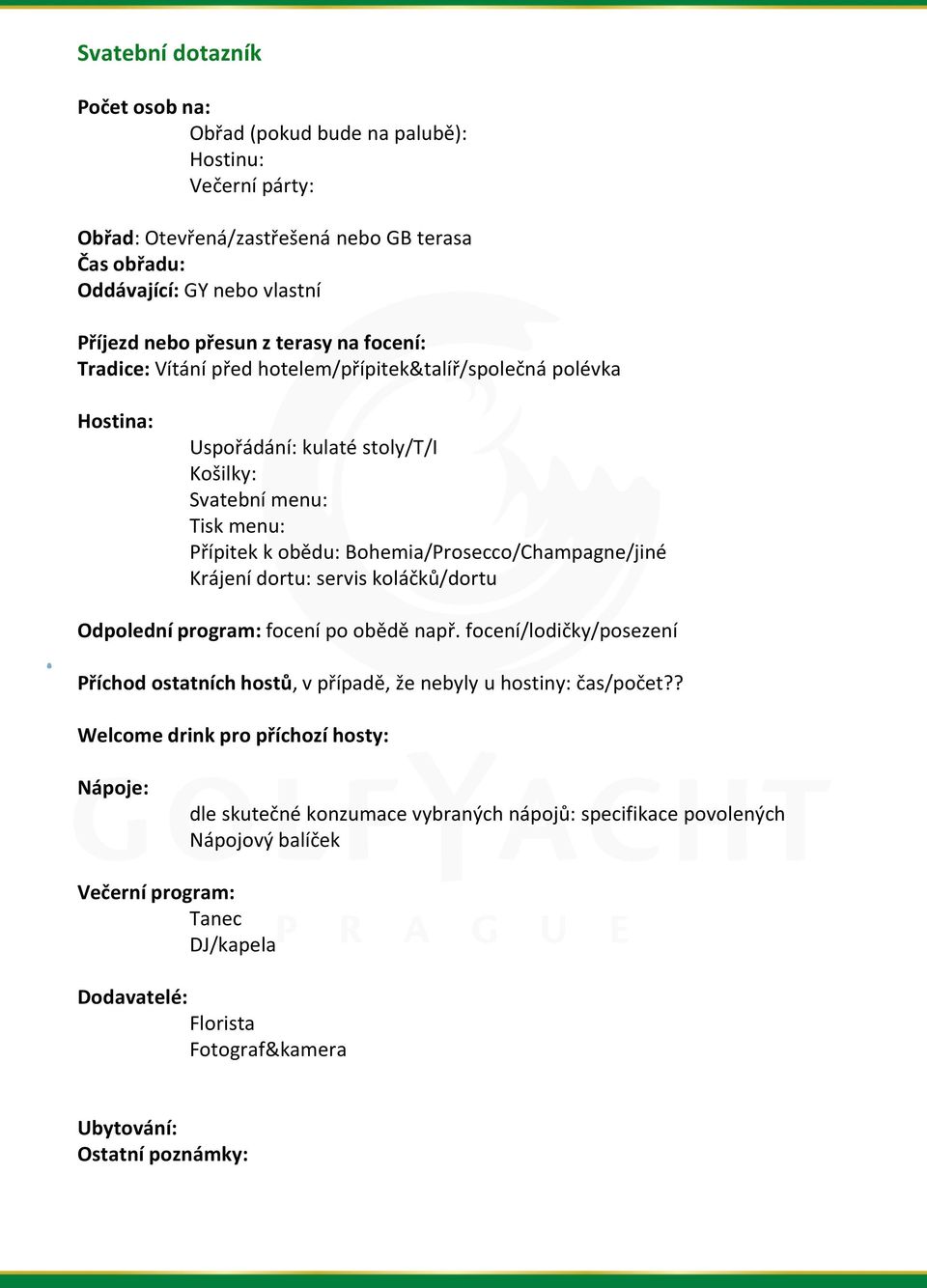 Bohemia/Prosecco/Champagne/jiné Krájení dortu: servis koláčků/dortu Odpolední program: focení po obědě např.