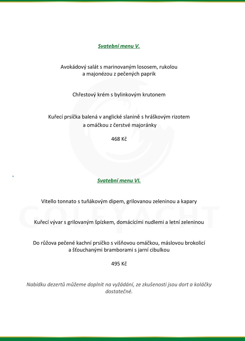 slanině s hráškovým rizotem a omáčkou z čerstvé majoránky 468 Kč Svatební menu VI.