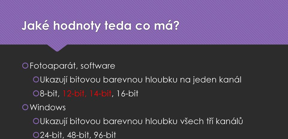 hloubku na jeden kanál 8-bit, 12-bit, 14-bit,