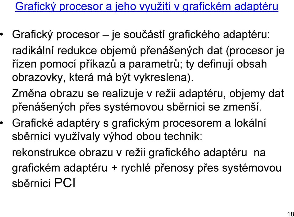 Změna obrazu se realizuje v režii adaptéru, objemy dat přenášených přes systémovou sběrnici se zmenší.