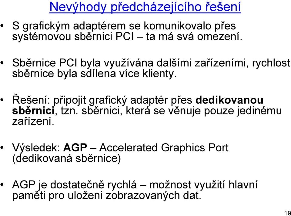 Řešení: připojit grafický adaptér přes dedikovanou sběrnici, tzn. sběrnici, která se věnuje pouze jedinému zařízení.