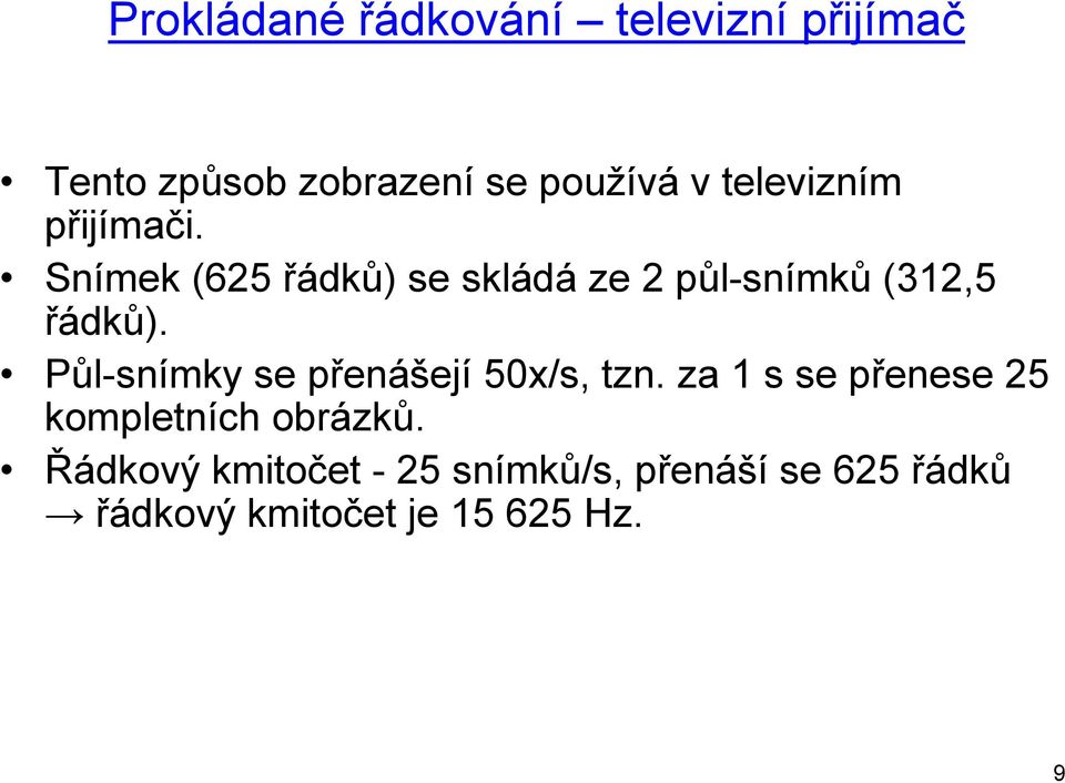 Půl-snímky se přenášejí 50x/s, tzn. za 1 s se přenese 25 kompletních obrázků.