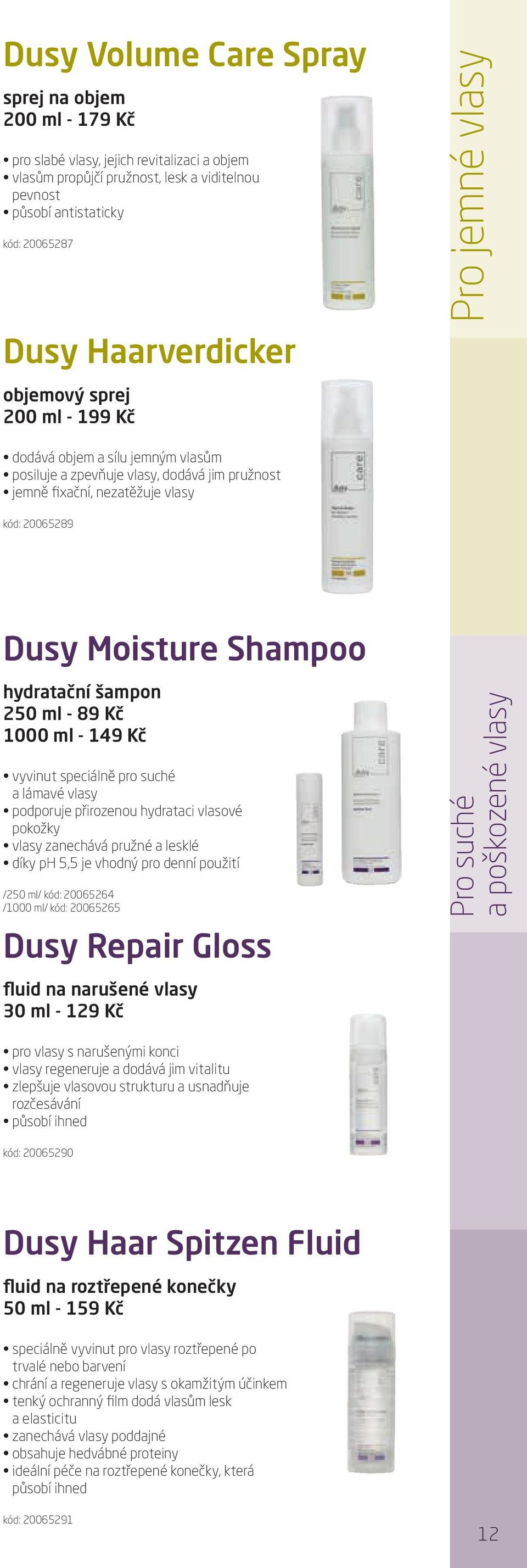Moisture Shampoo hydratační šampon 250 ml - 89 Kč 1000 ml - 149 Kč vyvinut speciálně pro suché a lámavé vlasy podporuje přirozenou hydrataci vlasové pokožky vlasy zanechává pružné a lesklé díky ph