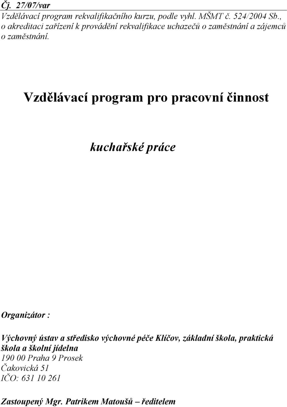 Vzdělávací program pro pracovní činnost kuchařské práce Organizátor : Výchovný ústav a středisko výchovné péče