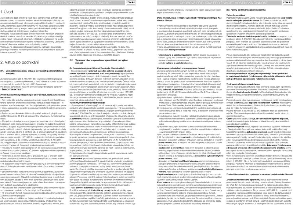 nejnovějších trendech v cestovním ruchu, které mají a budou mít významný vliv na živnost, a doporučit určité podnikatelské postupy, kterými mohou podnikatelé zlepšit poskytované služby a získat tak